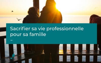 Sacrifier sa vie professionnelle pour sa famille